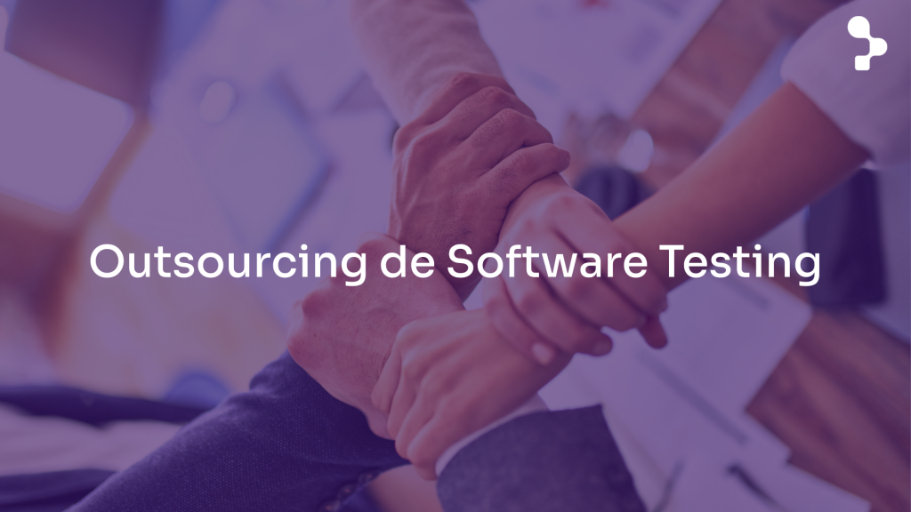 ¿Cómo elegir una empresa de Outsourcing de Software Testing y Quality Assurance adecuada?