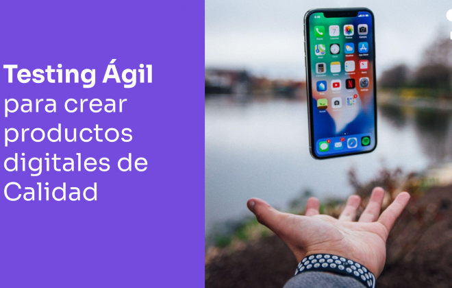 Testing Ágil para crear y lanzar productos digitales de alta calidad al mercado