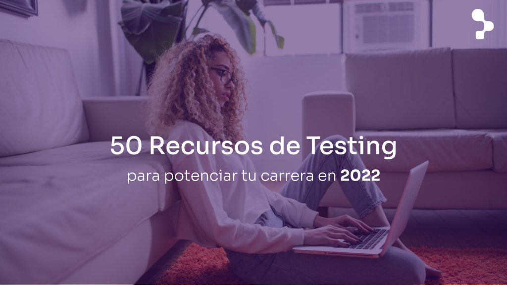 Top 50 recursos de Testing para potenciar tu carrera profesional como Software Tester en 2022