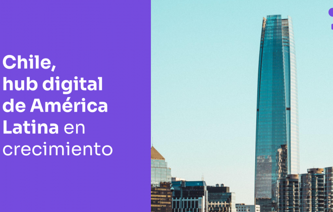 Chile, hub digital y tecnológico de Latinoamérica en crecimiento