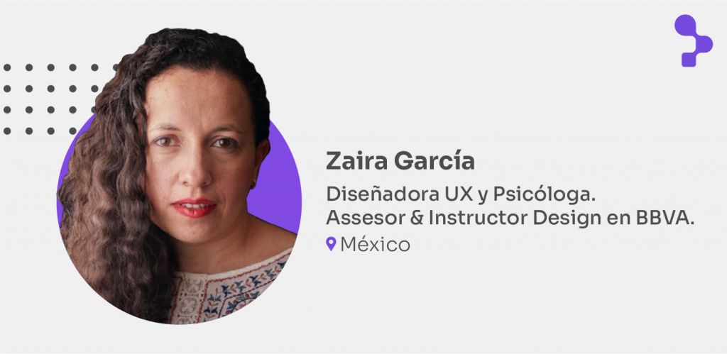 Zaira García - Diseñadora UX y Psicóloga. Assesor & Instructor Design en BBVA